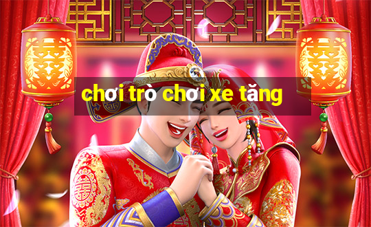 chơi trò chơi xe tăng