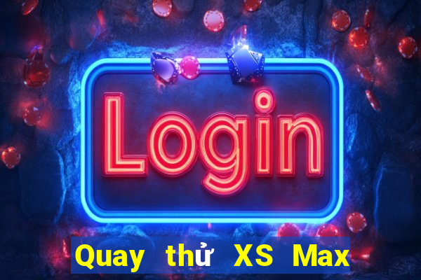 Quay thử XS Max 3D ngày 18