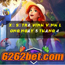 xổ số trà vinh vĩnh long ngày 5 tháng 4