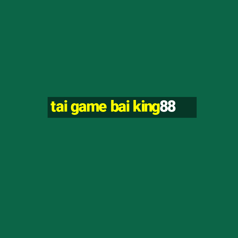 tai game bai king88