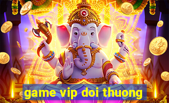 game vip doi thuong