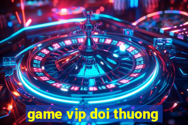 game vip doi thuong