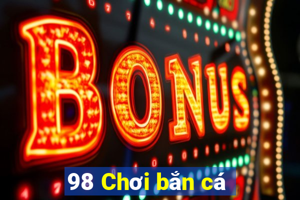 98 Chơi bắn cá