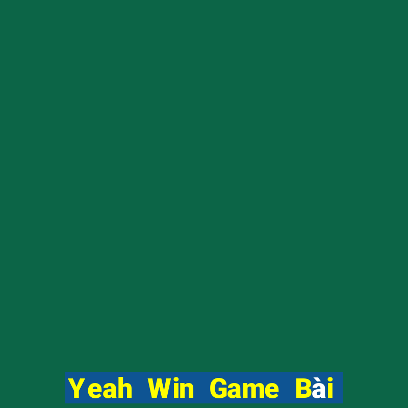 Yeah Win Game Bài B52 Đổi Thưởng 2021