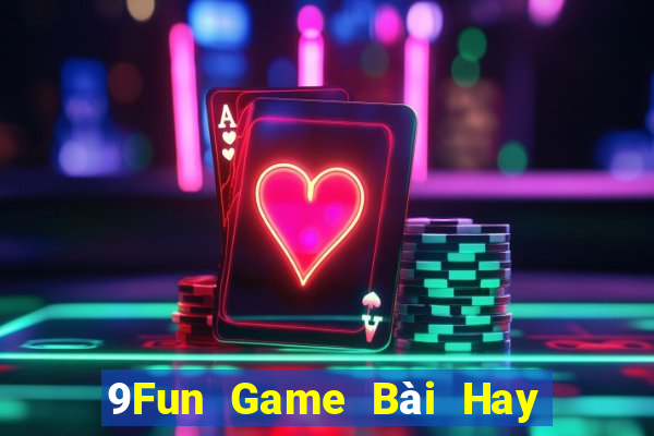 9Fun Game Bài Hay Nhất Hiện Nay