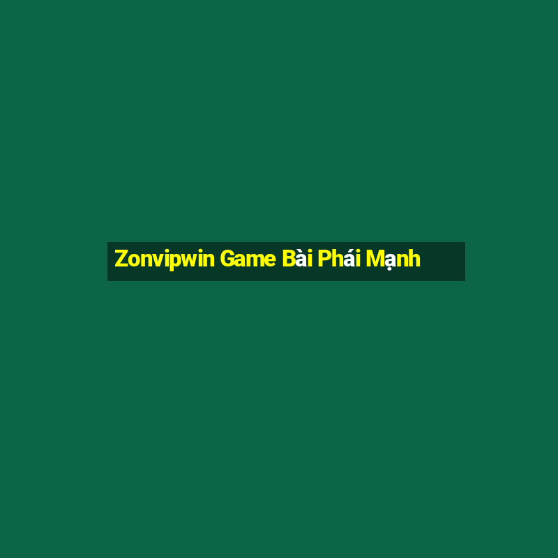 Zonvipwin Game Bài Phái Mạnh