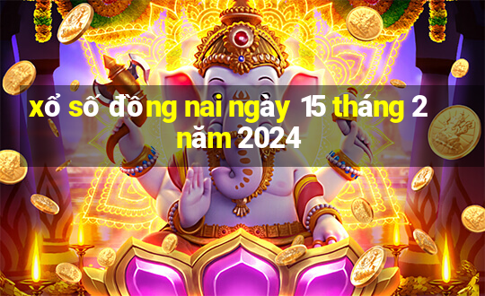 xổ số đồng nai ngày 15 tháng 2 năm 2024