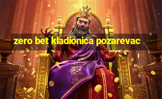 zero bet kladionica pozarevac