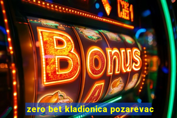 zero bet kladionica pozarevac