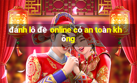 đánh lô đề online có an toàn không