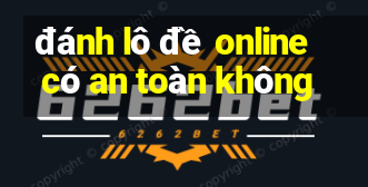 đánh lô đề online có an toàn không