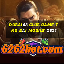 Dubai68 Club Game The Bài Mobile 2021