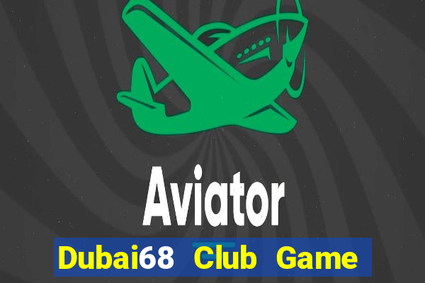 Dubai68 Club Game The Bài Mobile 2021