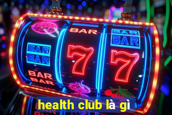 health club là gì