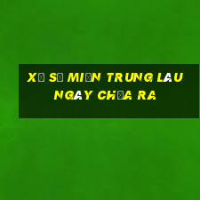 xổ số miền trung lâu ngày chưa ra