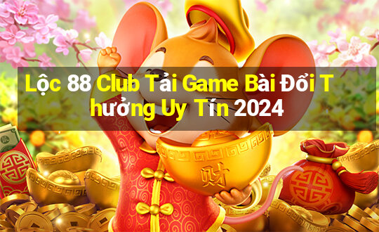 Lộc 88 Club Tải Game Bài Đổi Thưởng Uy Tín 2024