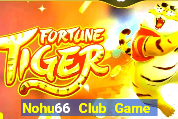 Nohu66 Club Game Bài Quay Hũ