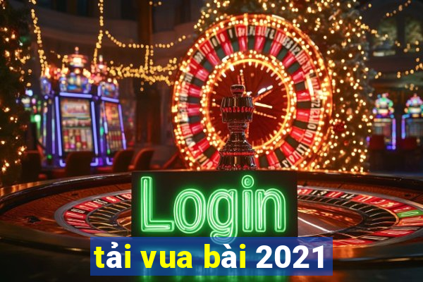 tải vua bài 2021