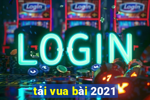 tải vua bài 2021