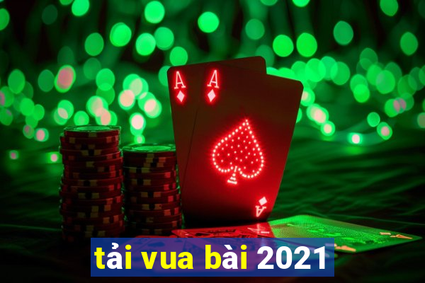 tải vua bài 2021