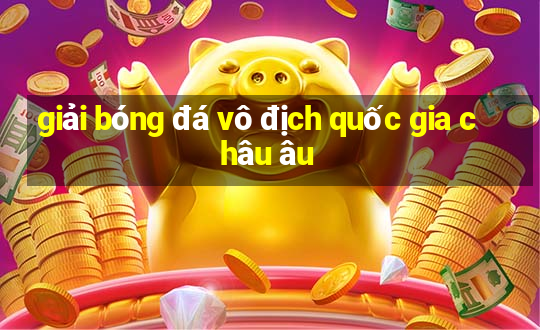 giải bóng đá vô địch quốc gia châu âu