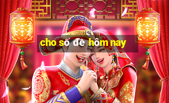 cho số đề hôm nay