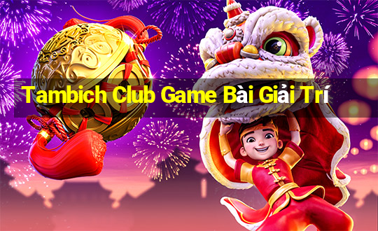 Tambich Club Game Bài Giải Trí