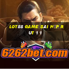 Lot88 Game Bài Nạp Rút 1 1