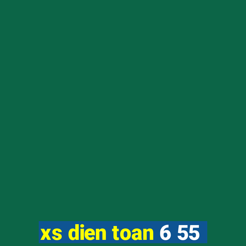 xs dien toan 6 55