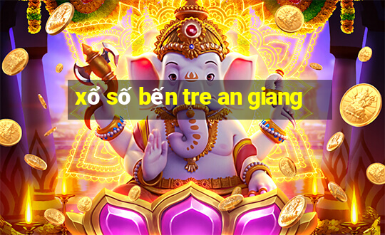 xổ số bến tre an giang