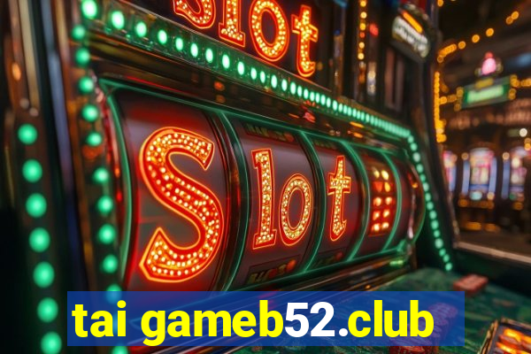 tai gameb52.club