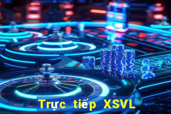 Trực tiếp XSVL ngày 29