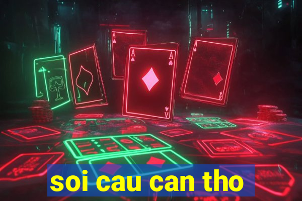 soi cau can tho