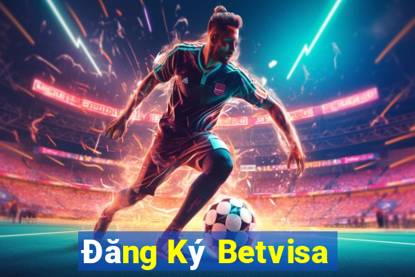 Đăng Ký Betvisa