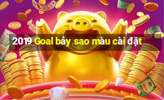 2019 Goal bảy sao màu cài đặt