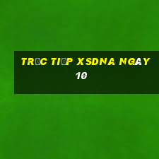 Trực tiếp XSDNA ngày 10