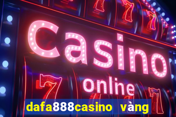 dafa888casino vàng phiên bản