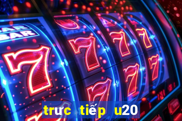 trưc tiếp u20 việt nam