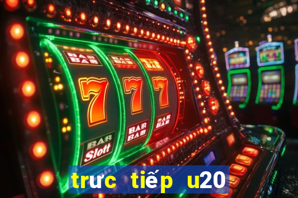 trưc tiếp u20 việt nam