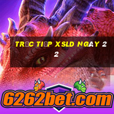 Trực tiếp XSLD ngày 22