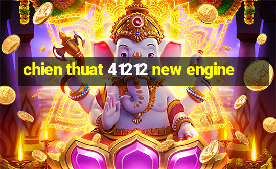 chien thuat 41212 new engine