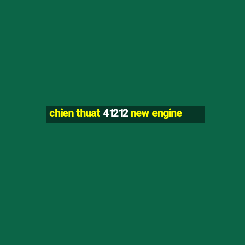 chien thuat 41212 new engine