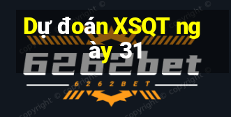 Dự đoán XSQT ngày 31