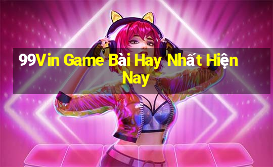 99Vin Game Bài Hay Nhất Hiện Nay