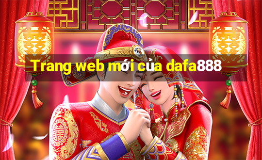 Trang web mới của dafa888