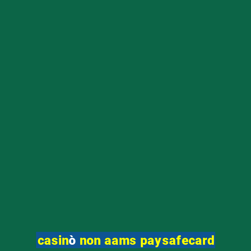 casinò non aams paysafecard