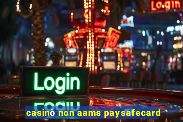 casinò non aams paysafecard