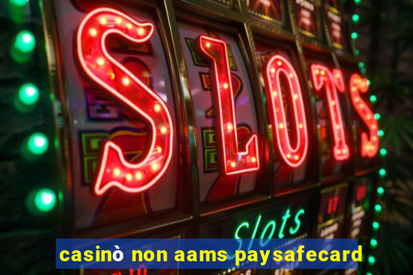 casinò non aams paysafecard