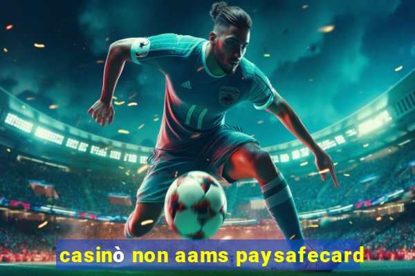 casinò non aams paysafecard