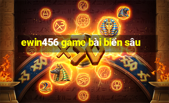 ewin456 game bài biển sâu